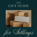 30 Considerate Presents for Siblings (They’ll Truly Use)
